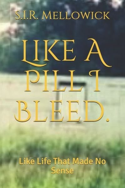 Cover for S I R Mellowick · Like A Pill I Bleed. (Paperback Bog) (2020)