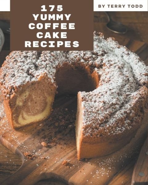 175 Yummy Coffee Cake Recipes - Terry Todd - Książki - Independently Published - 9798682737420 - 4 września 2020
