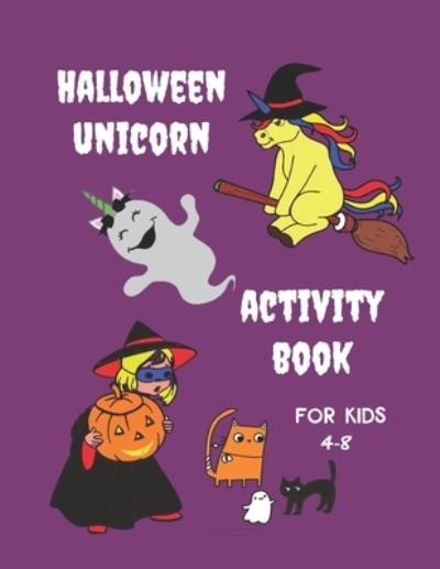 Unicorn Halloween Activity Book for Kids 4-8 - Wj Journals - Livros - Independently Published - 9798695735420 - 12 de outubro de 2020