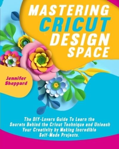 Cover for Jennifer Sheppard · Mastering Cricut Design Space (Paperback Book) (2021)