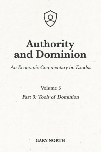 Cover for Gary North · Authority and Dominion: An Economic Commentary on Exodus, Volume 3: Part 3: Tools of Dominion - An Economic Commentary on the Bible (Paperback Book) (1990)