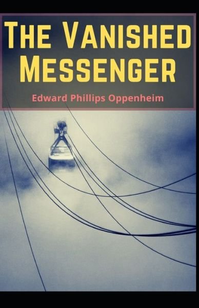 Cover for E Phillips Oppenheim · The Vanished Messenger E. Phillips Oppenheim (Thriller &amp; Suspense, Mystery) [Annotated] (Paperback Bog) (2021)