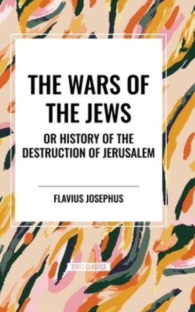 Cover for Flavius Josephus · THE WARS OF THE JEWS or History of the Destruction of Jerusalem (Gebundenes Buch) (2024)