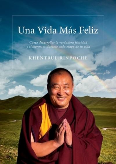 Cover for Shar Khentrul Jamphel Lodroe · Una Vida Mas Feliz: Como desarrollar una felicidad y bienestar genuinos en cada etapa de tu vida (Paperback Book) (2022)