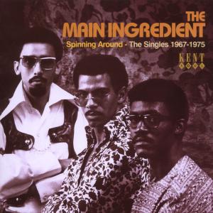 Spinning Around The Singles 1967-75 - Main Ingredient - Musiikki - KENT - 0029667227421 - maanantai 8. lokakuuta 2007