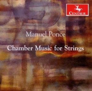 Chamber Music for Strings - M. Ponce - Musik - CENTAUR - 0044747306421 - 18. April 2013