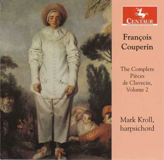 Couperin: The Complete Pieces De Clavecin. Volume 2 - Mark Kroll - Musique - CENTAUR - 0044747351421 - 17 août 2018