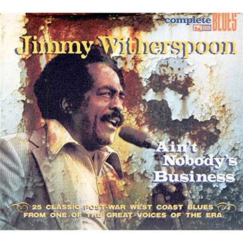 Ain't Nobody's Business - Jimmy Witherspoon - Música - Complete Mono Blues - 0636551003421 - 21 de maio de 2013