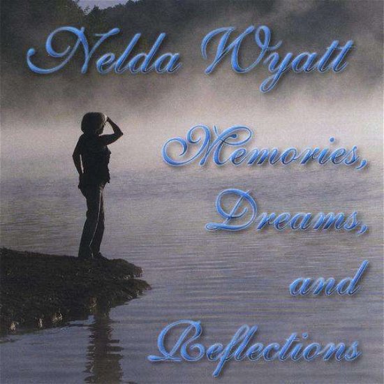 Cover for Nelda Wyatt · Memories Dreams &amp; Reflections (CD) (2011)