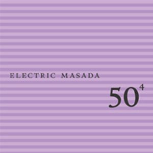 50th Birthday Celebration 4 - Electric Masada - Music - TZADIK - 0702397500421 - May 25, 2004