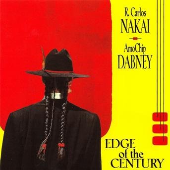 Nakai, Carlos & Amochip Dabney: Edge Of The Centur - R. Carlos Nakai - Musikk - CANYON - 0729337703421 - 5. april 2007
