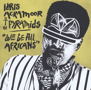 Cover for Ackamoor, Idris &amp; The Pyramids · We Be All Africans (CD) (2016)