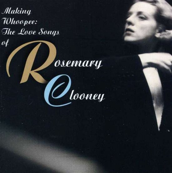 Cover for Rosemary Clooney · Making Whoopee: the Love Songs of Rosemary Clooney (CD)