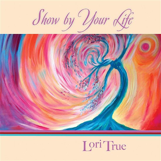 Cover for Lori True · Show by Your Life (CD) (2019)