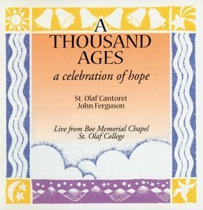 Cover for St. Olaf Cantorei &amp; Ferguson,john Conductor · A Thousand Ages: a Celebration of Hope (CD) (2000)