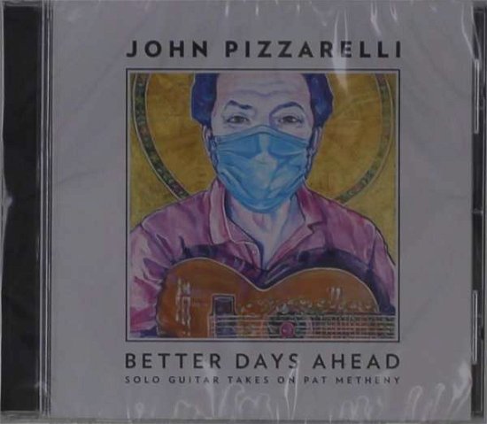 Cover for John Pizzarelli · Better Days Ahead (Solo Guitar Takes Pat Metheny) (CD) (2021)