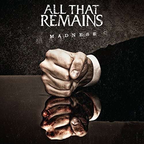 Madness - All That Remains - Music - Eleven Seven - 0849320018421 - April 28, 2017