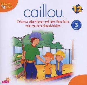 Cover for Caillou 12 · Caillou.12,Baustelle.CD-A.88697366442 (CD) (2008)