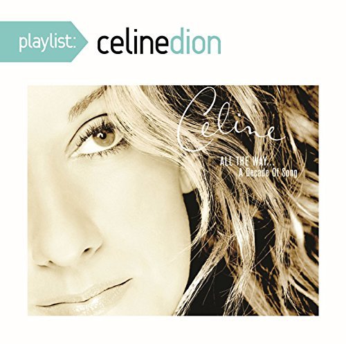Cover for Celine Dion · Playlist: Celine Dion All the Way a Decade of Song (CD) (2014)