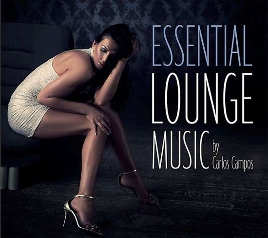 Cover for Campos, Carlos &amp; Friends · Essential Lounge Music (CD) (2014)