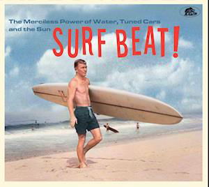 Cover for Surf Beat: the Merciless Power of Water / Var · Surf Beat! The Merciless Power of Water, Tuned Cars and the Sun (CD) (2024)