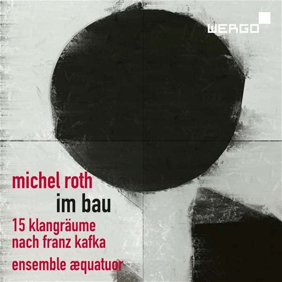 Cover for Ensemble Aequatuor · Michel Roth: Im Bau. Fifteen Sound Spaces After Franz Kafka (CD) (2020)