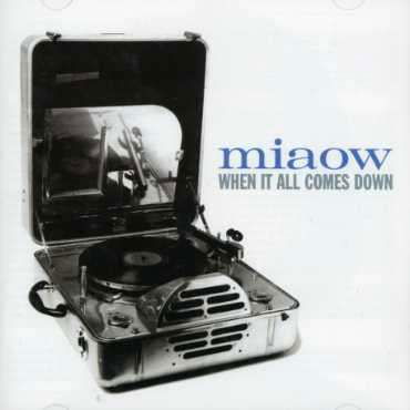 When It All Comes Down - Miaow - Musik - LTM - 5024545220421 - 10. januar 2003