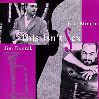 Cover for Jim Dvorak &amp; Eric Mingus · Jim Dvorak &amp; Eric Mingus-this Isn't Sex (CD) (1999)