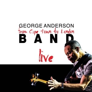 Cover for George Anderson Band · From Cape Town To London - Live (CD) (2015)