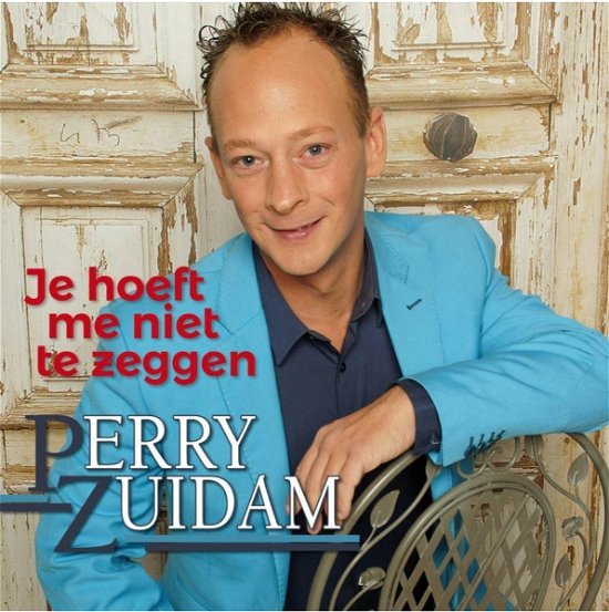 Cover for Perry Zuidam · Je Hoeft Me Niet Te Zeggen (SCD) (2016)