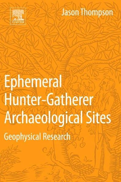 Cover for Thompson, Jason (Associate Professor, School of Advanced Studies, University of Phoenix, USA) · Ephemeral Hunter-Gatherer Archaeological Sites: Geophysical Research (Taschenbuch) (2016)
