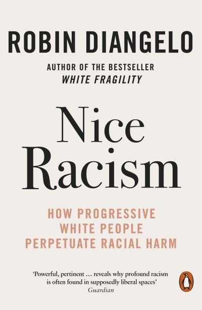 Cover for Robin DiAngelo · Nice Racism: How Progressive White People Perpetuate Racial Harm (Paperback Book) (2022)