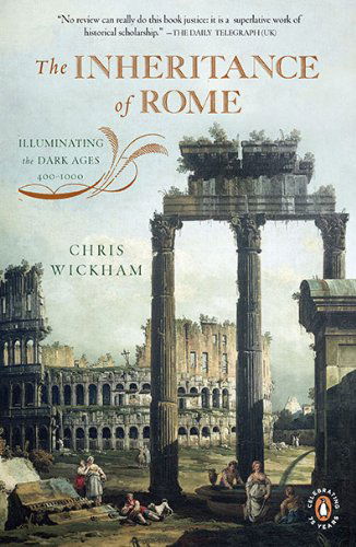 The Inheritance of Rome: Illuminating the Dark Ages 400-1000 - Chris Wickham - Books - Penguin Books - 9780143117421 - August 3, 2010