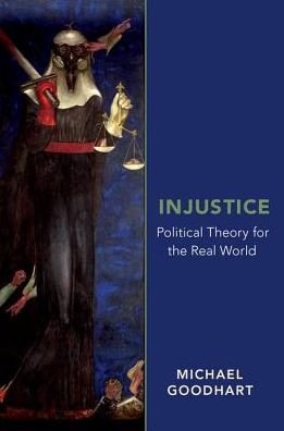 Injustice: Political Theory for the Real World - Goodhart, Michael (Associate Professor of Political Science, Associate Professor of Political Science, University of Pittsburgh) - Libros - Oxford University Press Inc - 9780190692421 - 7 de junio de 2018