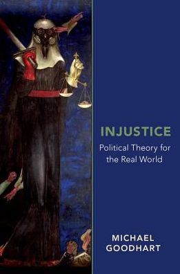 Injustice: Political Theory for the Real World - Goodhart, Michael (Associate Professor of Political Science, Associate Professor of Political Science, University of Pittsburgh) - Boeken - Oxford University Press Inc - 9780190692421 - 7 juni 2018