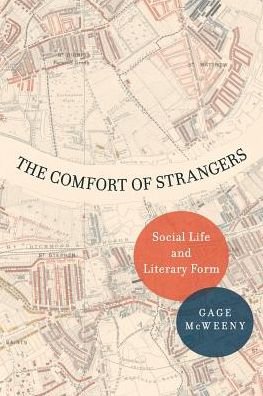 Cover for McWeeny, Gage (Professor of English, Professor of English, Williams College) · The Comfort of Strangers: Social Life and Literary Form (Pocketbok) (2019)