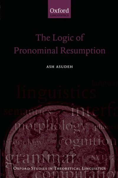 Cover for Asudeh, Ash (, University of Oxford and Carleton University) · The Logic of Pronominal Resumption - Oxford Studies in Theoretical Linguistics (Hardcover bog) (2012)