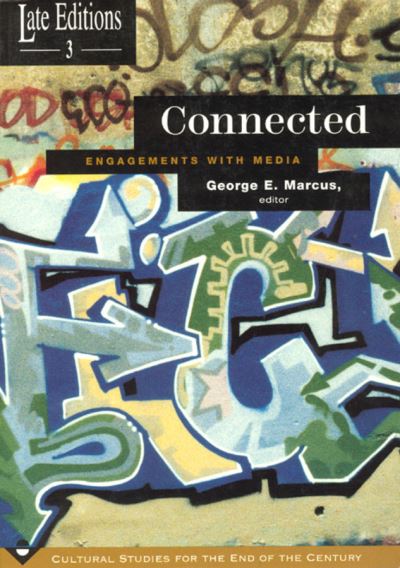 Cover for George E. Marcus · Connected: Engagements with Media - Late Editions:Cultural Studies End of Century LE (Paperback Book) [New Ed edition] (1996)