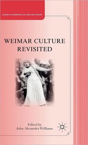 Weimar Culture Revisited - Studies in European Culture and History - J. Williams - Books - Palgrave Macmillan - 9780230109421 - January 10, 2011