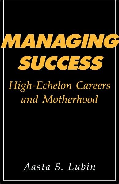 Cover for Aasta Lubin · Managing Success: High-Echelon Careers and Motherhood (Innbunden bok) (1987)