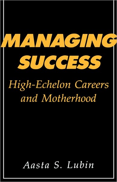 Cover for Aasta Lubin · Managing Success: High-Echelon Careers and Motherhood (Gebundenes Buch) (1987)