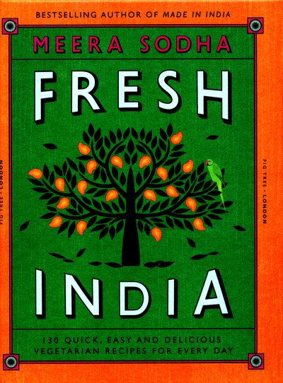 Cover for Meera Sodha · Fresh India: 130 Quick, Easy and Delicious Vegetarian Recipes for Every Day (Hardcover bog) (2016)