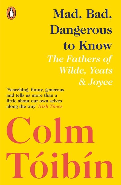 Cover for Colm Toibin · Mad, Bad, Dangerous to Know: The Fathers of Wilde, Yeats and Joyce (Paperback Bog) (2019)