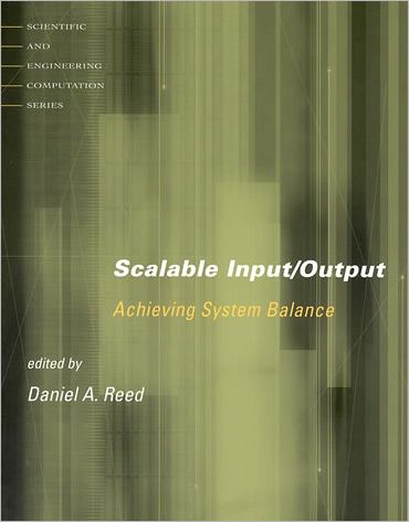 Cover for Reed, Daniel A. (University of Illinois) · Scalable Input / Output: Achieving System Balance - Scientific and Engineering Computation (Paperback Book) (2003)