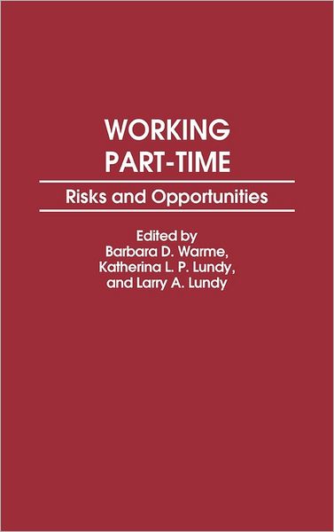 Working Part-Time: Risks and Opportunities - Barbara D Warme - Books - ABC-CLIO - 9780275931421 - April 30, 1992