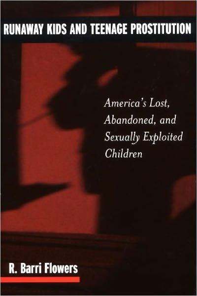 Cover for R. Barri Flowers · Runaway Kids and Teenage Prostitution: America's Lost, Abandoned, and Sexually Exploited Children (Paperback Book) (2001)