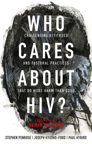 Who Cares About HIV?: Challenging Attitudes and Pastoral Practices that Do More Harm than Good - Paul Kybird - Books - SPCK Publishing - 9780281082421 - April 11, 2019