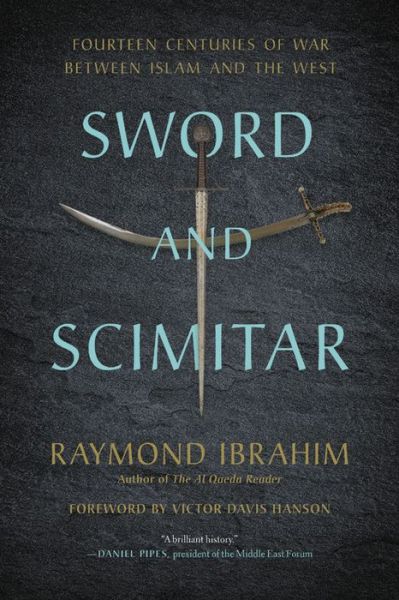 Sword and Scimitar: Fourteen Centuries of War between Islam and the West - Raymond Ibrahim - Books - Hachette Books - 9780306921421 - August 25, 2020