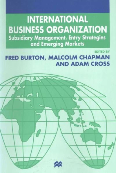 International Business Organization: Subsidiary Management, Entry Strategies and Emerging Markets - The Academy of International Business - Malcolm Chapman - Books - Palgrave Macmillan - 9780333734421 - July 9, 1999