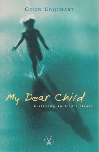 Cover for Colin Urquhart · My Dear Child: Listening to God's Heart (Paperback Bog) (1990)